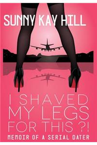 I Shaved My Legs for This?!