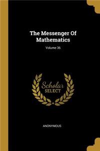 The Messenger Of Mathematics; Volume 36