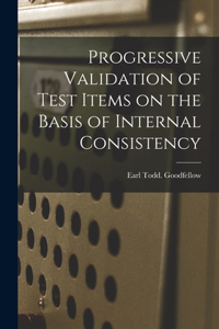 Progressive Validation of Test Items on the Basis of Internal Consistency