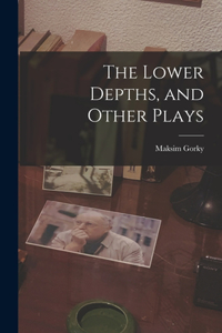 Lower Depths, and Other Plays