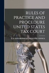 Rules of Practice and Procedure United States Tax Court