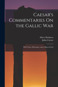 Caesar's Commentaries On the Gallic War