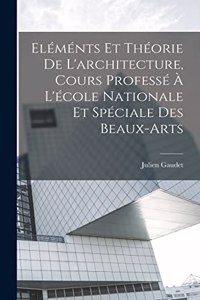 Eléménts et théorie de l'architecture, cours professé à l'école nationale et spéciale des beaux-arts