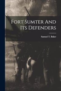 Fort Sumter And Its Defenders