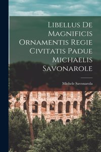 Libellus De Magnificis Ornamentis Regie Civitatis Padue Michaelis Savonarole