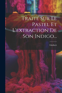 Traité Sur Le Pastel Et L'extraction De Son Indigo...