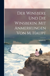 Winsbeke Und Die Winsbekin. Mit Anmerkungen Von M. Haupt