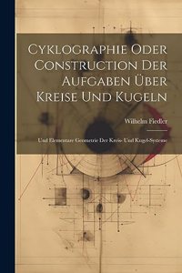 Cyklographie Oder Construction Der Aufgaben Über Kreise Und Kugeln