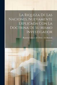 riqueza de las naciones, nuevamente explicada con la doctrina de su mismo investigador