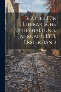 Blätter für literarische Unterhaltung. Jahrgang 1833. Erster Band
