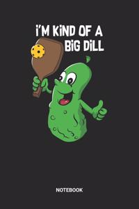 I'm Kind Of A Big Dill Notebook