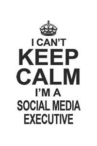I Can't Keep Calm I'm A Social Media Executive