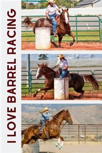 I Love Barrel Racing