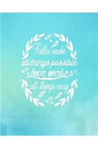 Faith make all things possible Love Makes All Things Easy