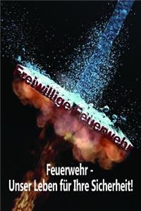 Freiwillige Feuerwehr Feuerwehr - Unser Leben für Ihre Sicherheit!