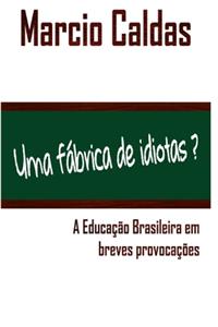 Uma fábrica de idiotas?