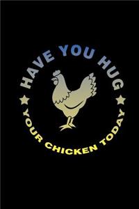 Have You Hugged Your Chicken today: Notebook Journal Diary 110 Lined pages