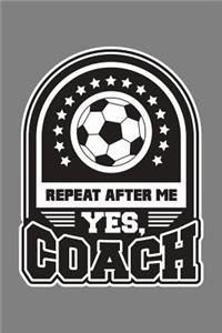 Repeat After Me Yes Coach