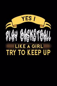 Yes I Play Basketball Like a Girl Try to Keep Up