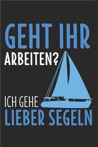 Geht Ihr Arbeiten? Ich Gehe Lieber Segeln