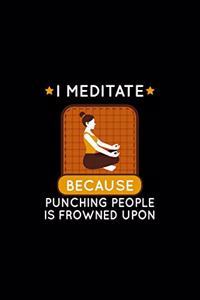 I Meditate Because Punching People Is Frowned Upon