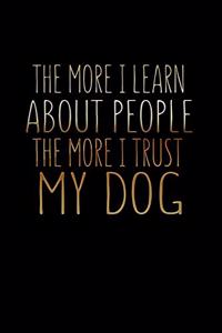 The More I Learn About People The More I Trust My Dog