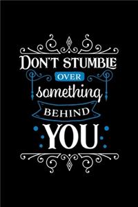 Don't Stumble Over Something Behind You