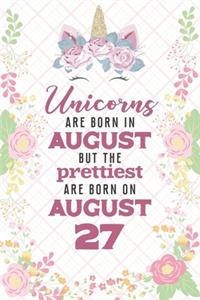 Unicorns Are Born In August But The Prettiest Are Born On August 27