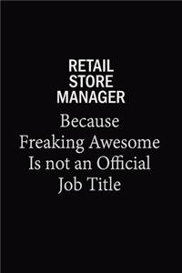 Retail Store Manager Because Freaking Awesome Is Not An Official Job Title