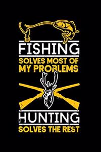 Fishing Solves Most of My Problems Hunting Solves the Rest