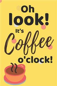 Oh Look! It's Coffee O'Clock