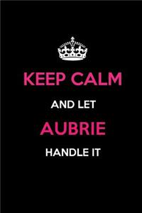 Keep Calm and Let Aubrie Handle It