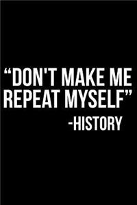 Don't Make Me Repeat Myself -History