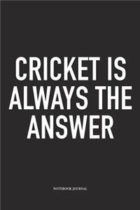 Cricket Is Always the Answer