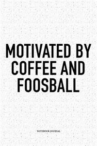 Motivated By Coffee And Foosball