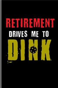 Retirement Drives Me to Dink