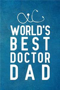 World's Best DOCTOR DAD: Notebook to Write in for Father's Day, Father's day Doctor gifts, Doctor journal, Doctor notebook, Doctor Dad gifts, Doctor's day gifts