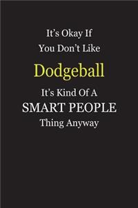 It's Okay If You Don't Like Dodgeball It's Kind Of A Smart People Thing Anyway