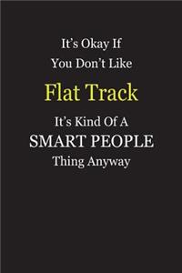 It's Okay If You Don't Like Flat Track It's Kind Of A Smart People Thing Anyway
