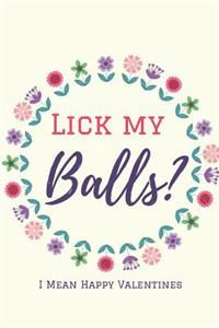 Lick My Balls? ( I Mean Happy Valentine's Day )