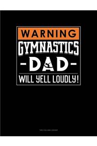 Warning! Gymnastics Dad Will Yell Loudly!