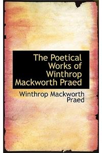 The Poetical Works of Winthrop Mackworth Praed