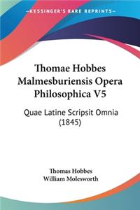 Thomae Hobbes Malmesburiensis Opera Philosophica V5