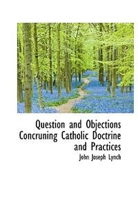 Question and Objections Concruning Catholic Doctrine and Practices