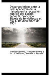 Discursos Leidos Ante La Real Academia de La Historia En La Recepci N Publica del Excmo. Se or D. Fr