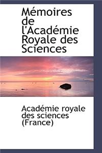 M Moires de L'Acad Mie Royale Des Sciences