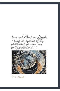 Iowa and Abraham Lincoln: Being an Account of the Presidential Discussion and Party Preliminaries I