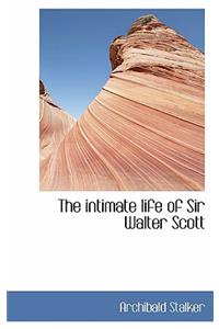 The Intimate Life of Sir Walter Scott