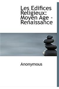 Les Edifices Religieux: Moyen Age - Renaissance