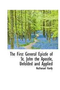 The First General Epistle of St. John the Apostle, Unfolded and Applied